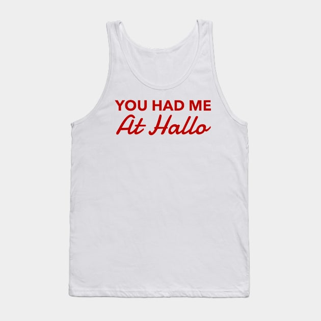 You had me at Hallo Tank Top by MessageOnApparel